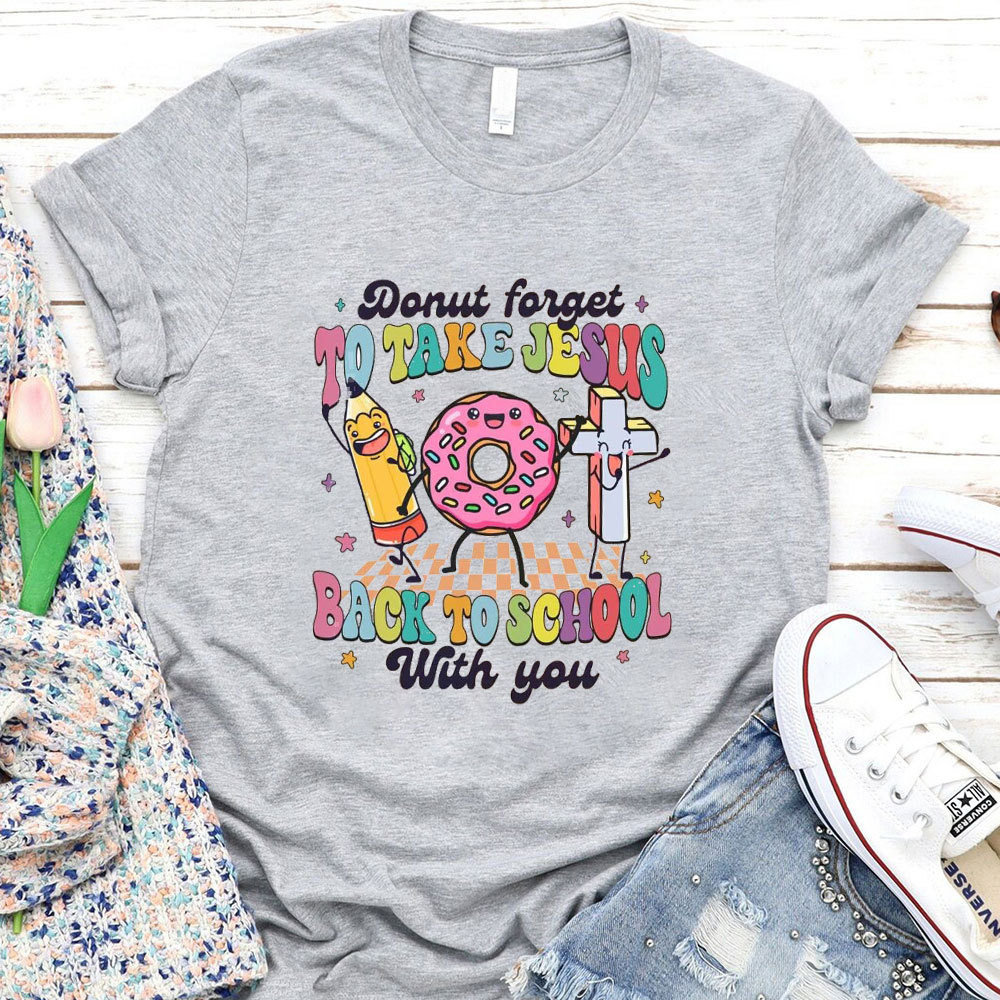 Donut Forget To Take Jesus Back To School With You T-Shirt