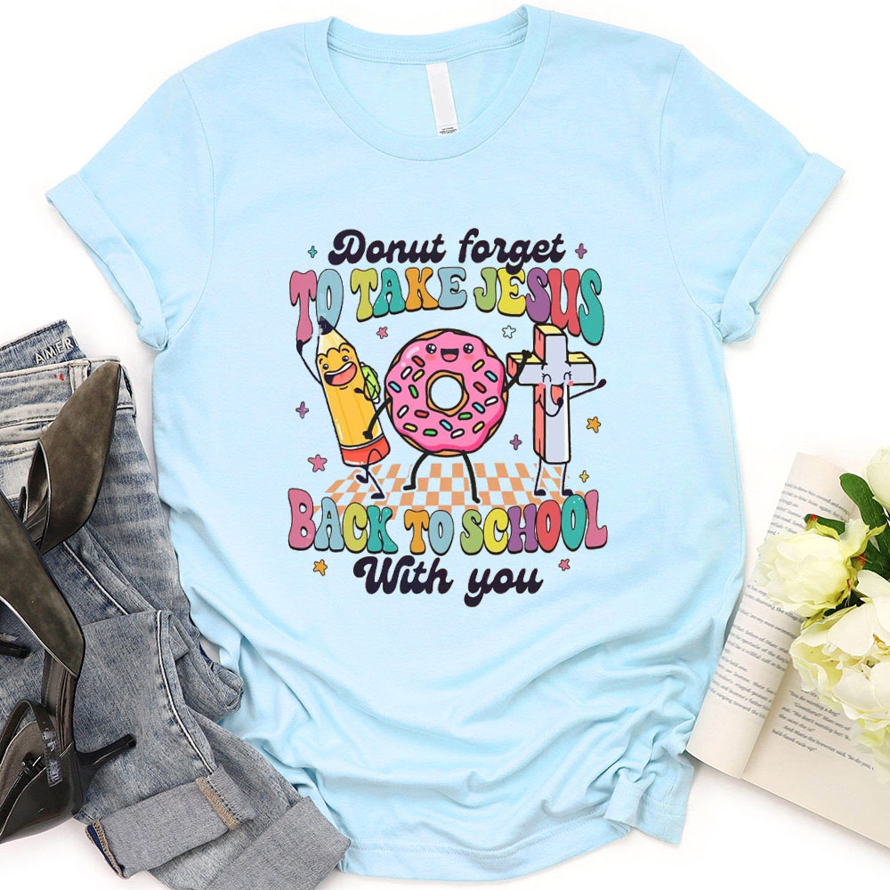 Donut Forget To Take Jesus Back To School With You T-Shirt