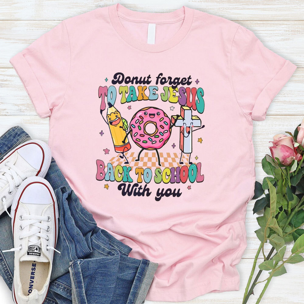 Donut Forget To Take Jesus Back To School With You T-Shirt