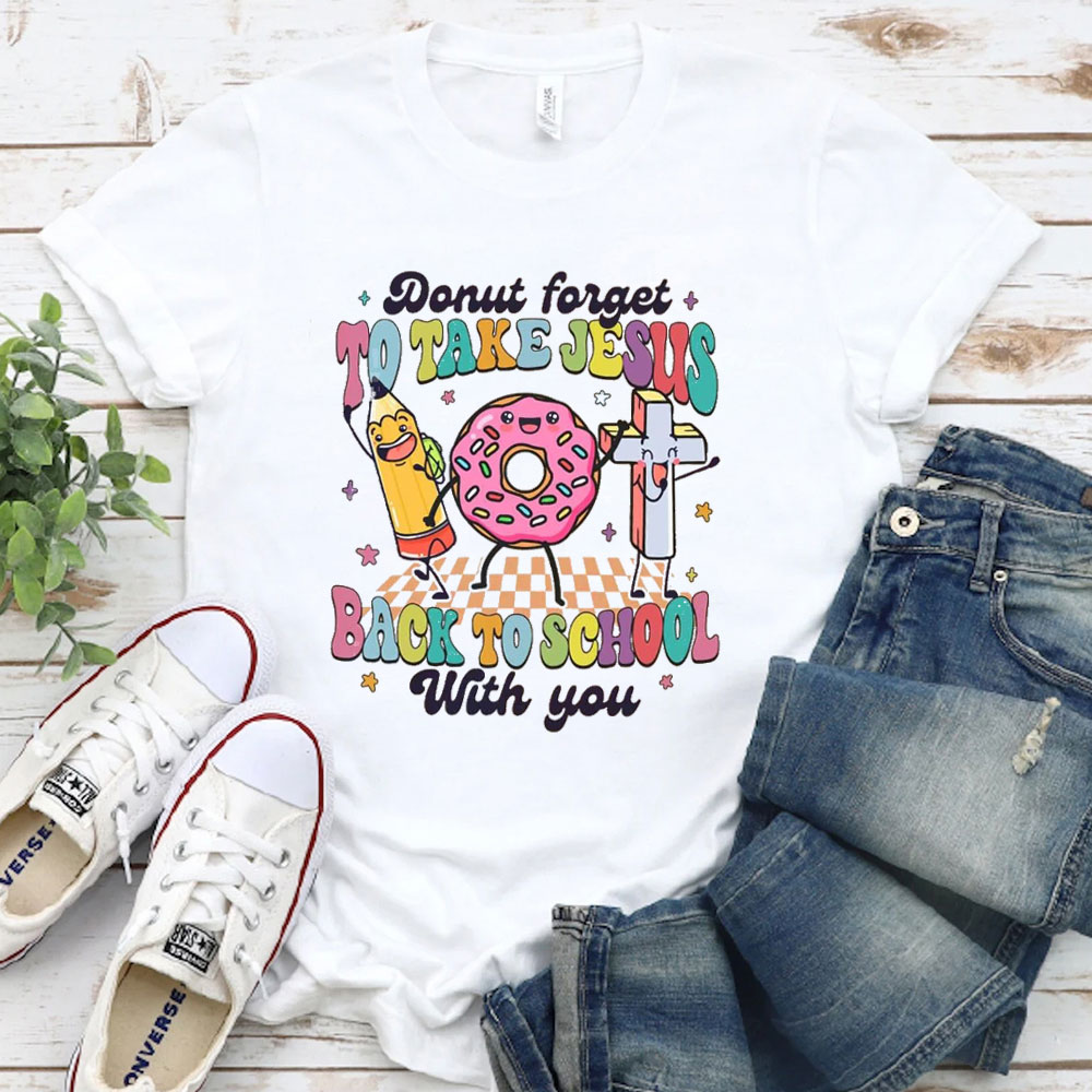 Donut Forget To Take Jesus Back To School With You T-Shirt