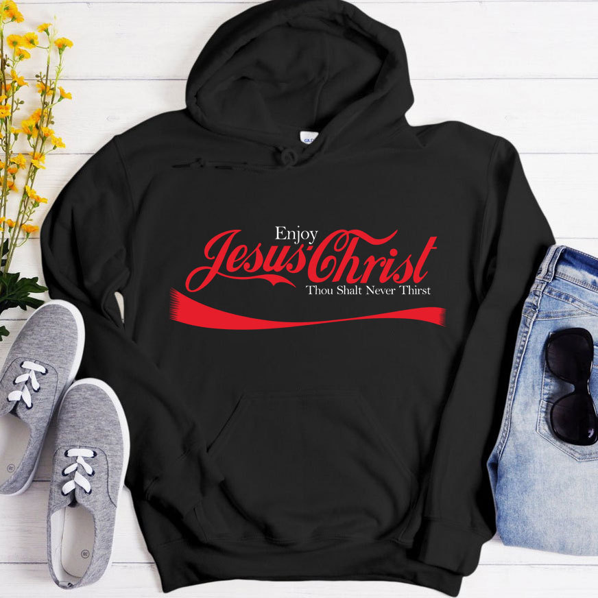 Enjoy Jesus Christ Thou Shalt Never Thirst Hoodie