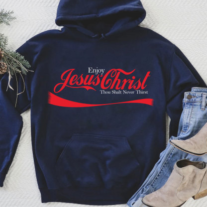 Enjoy Jesus Christ Thou Shalt Never Thirst Hoodie