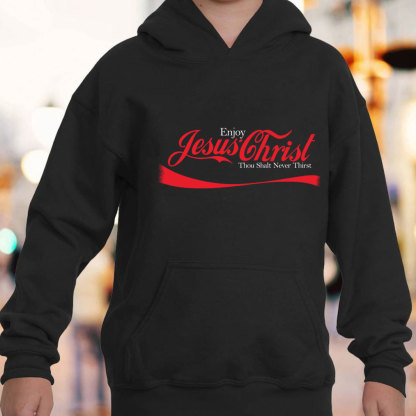 Enjoy Jesus Christ Thou Shalt Never Thirst Hoodie