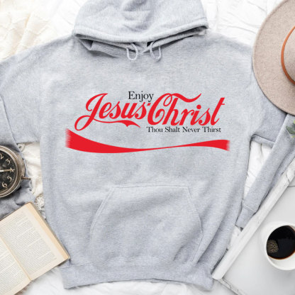 Enjoy Jesus Christ Thou Shalt Never Thirst Hoodie