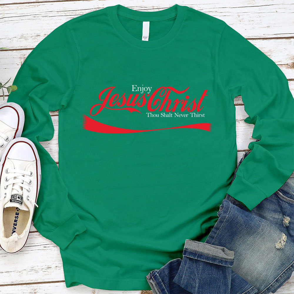 Enjoy Jesus Christ Thou Shalt Never Thirst Long Sleeve T-Shirt