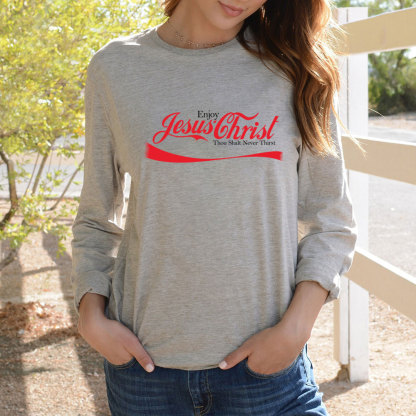 Enjoy Jesus Christ Thou Shalt Never Thirst Long Sleeve T-Shirt