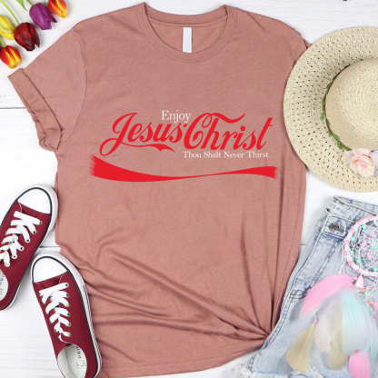 Enjoy Jesus Christ Thou Shalt Never Thirst Shirt