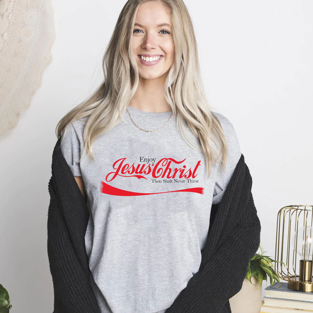 Enjoy Jesus Christ Thou Shalt Never Thirst Shirt