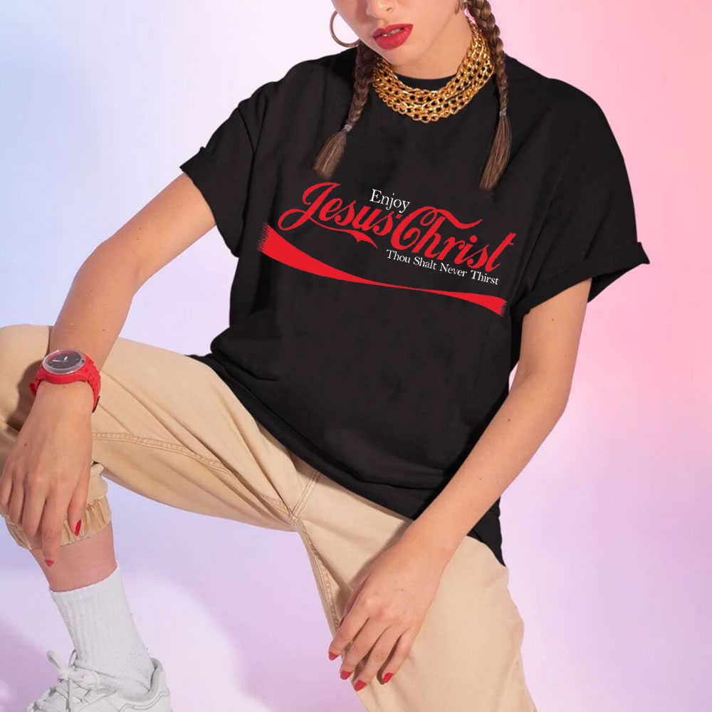 Enjoy Jesus Christ Thou Shalt Never Thirst Shirt