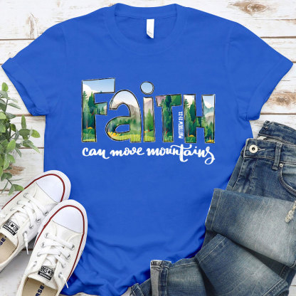 Faith Can Move Mountains T-Shirt