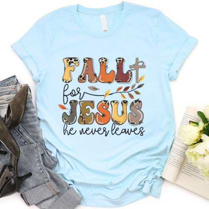 Fall For Jesus He Never Leaves Faith T-Shirt