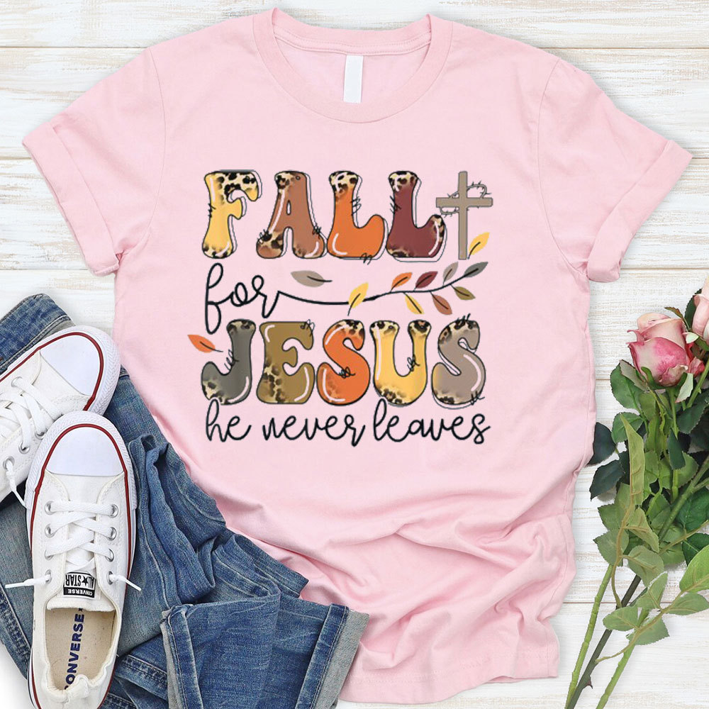 Fall For Jesus He Never Leaves Faith T-Shirt