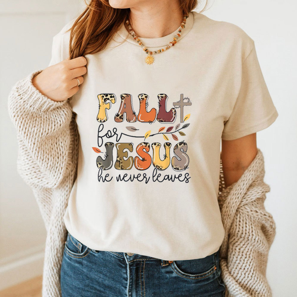 Fall For Jesus He Never Leaves Faith T-Shirt