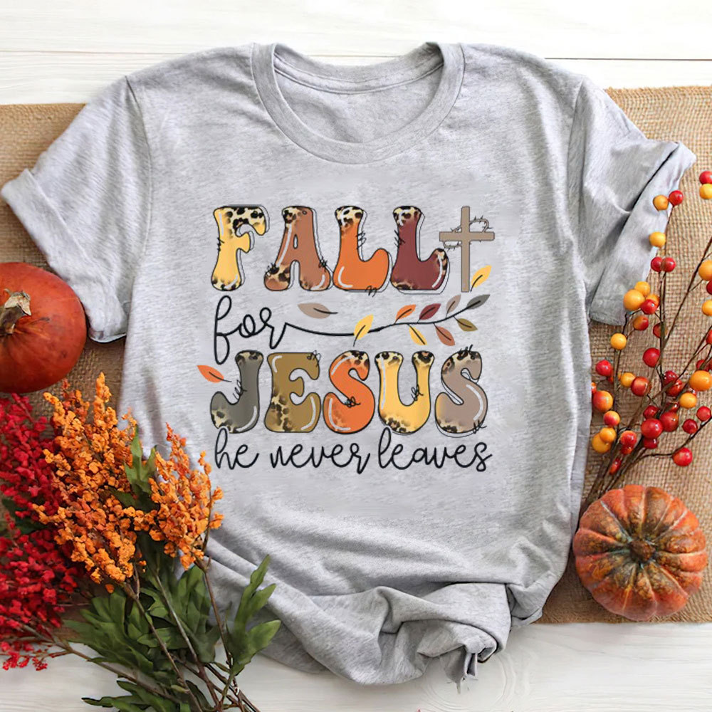 Fall For Jesus He Never Leaves Faith T-Shirt