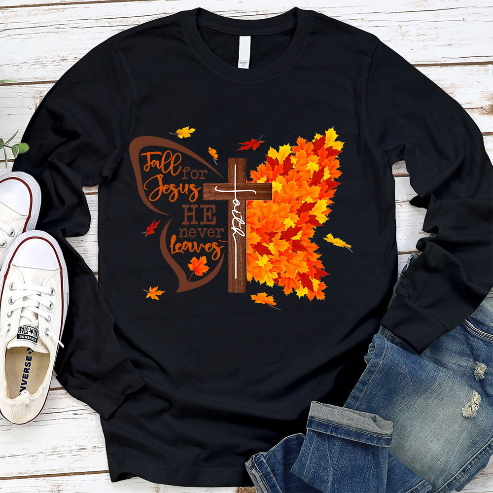 Fall For Jesus He Never Leaves Long Sleeve T-Shirt