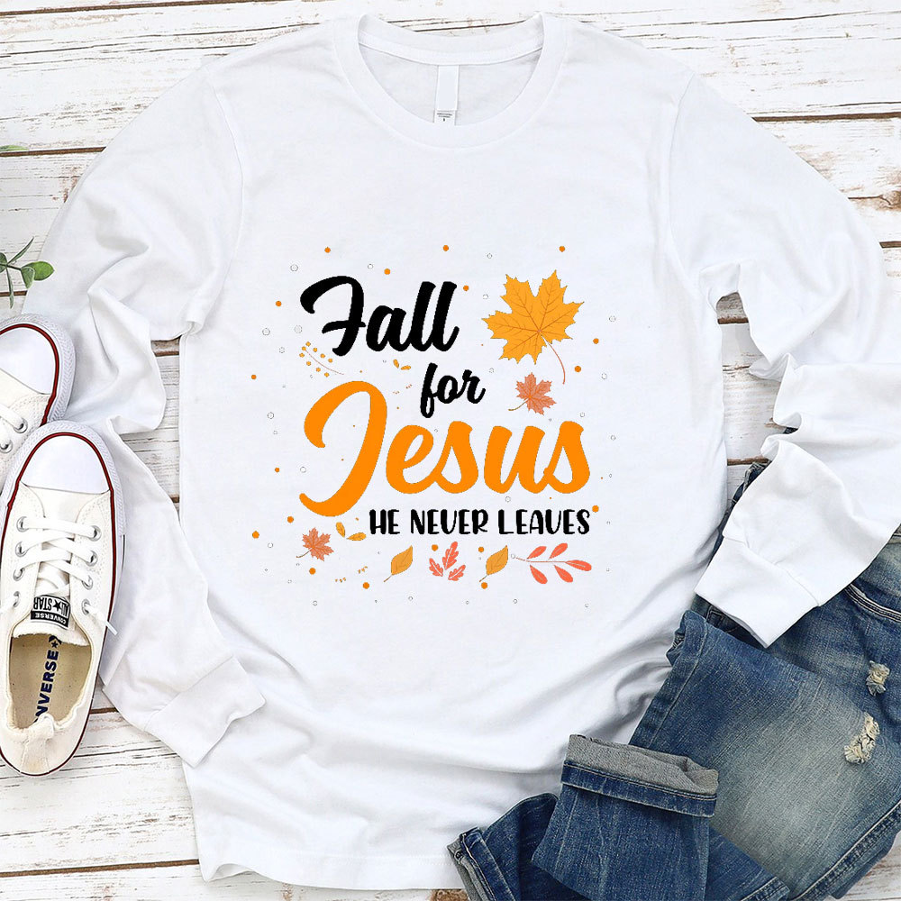 Fall For Jesus He Never Leaves Long Sleeve T-Shirt