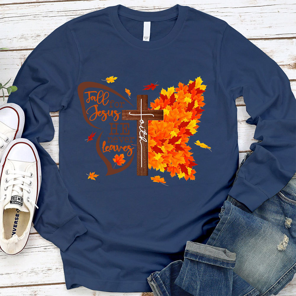 Fall For Jesus He Never Leaves Long Sleeve T-Shirt