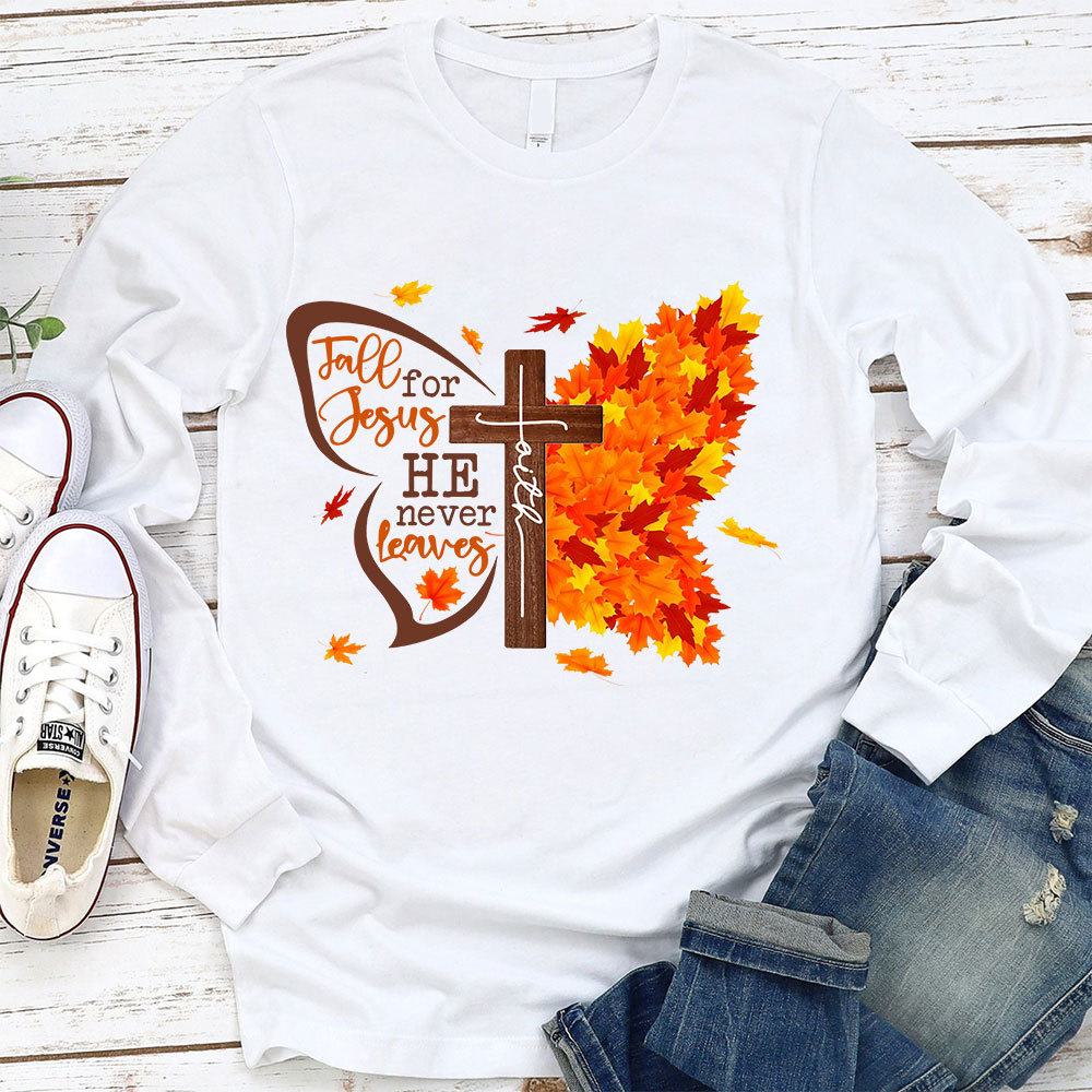 Fall For Jesus He Never Leaves Long Sleeve T-Shirt
