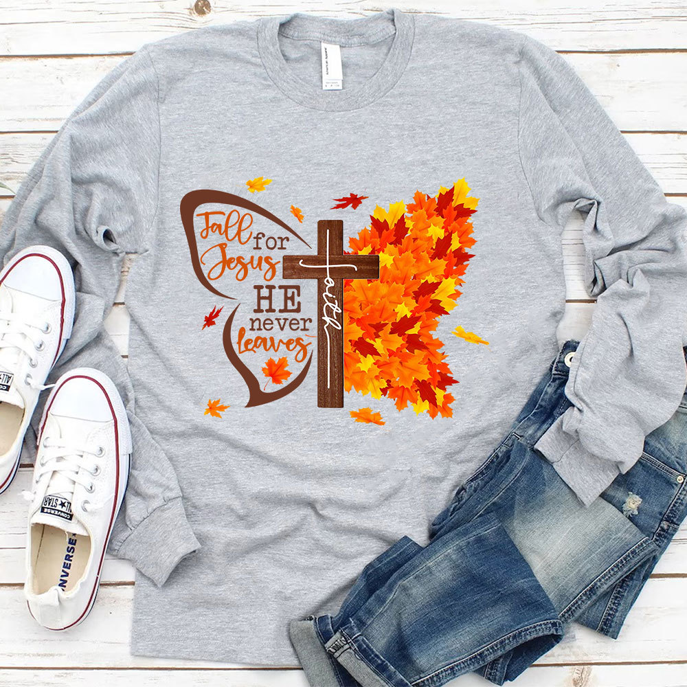 Fall For Jesus He Never Leaves Long Sleeve T-Shirt