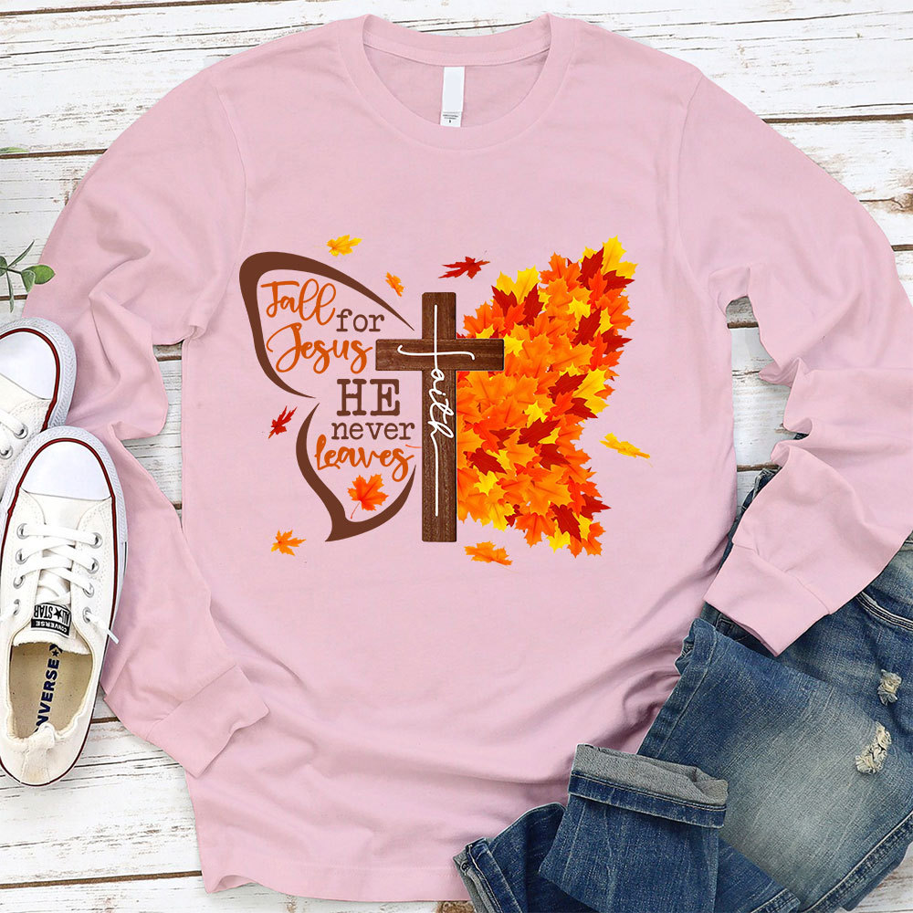 Fall For Jesus He Never Leaves Long Sleeve T-Shirt