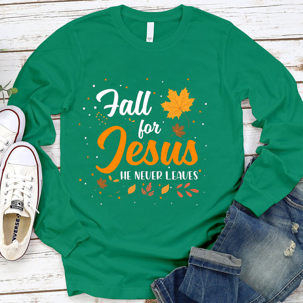 Fall For Jesus He Never Leaves Long Sleeve T-Shirt