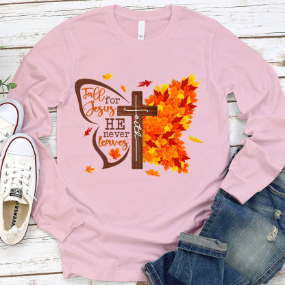 Fall For Jesus He Never Leaves Long Sleeve T-Shirt