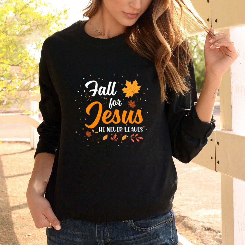 Fall For Jesus He Never Leaves Long Sleeve T-Shirt