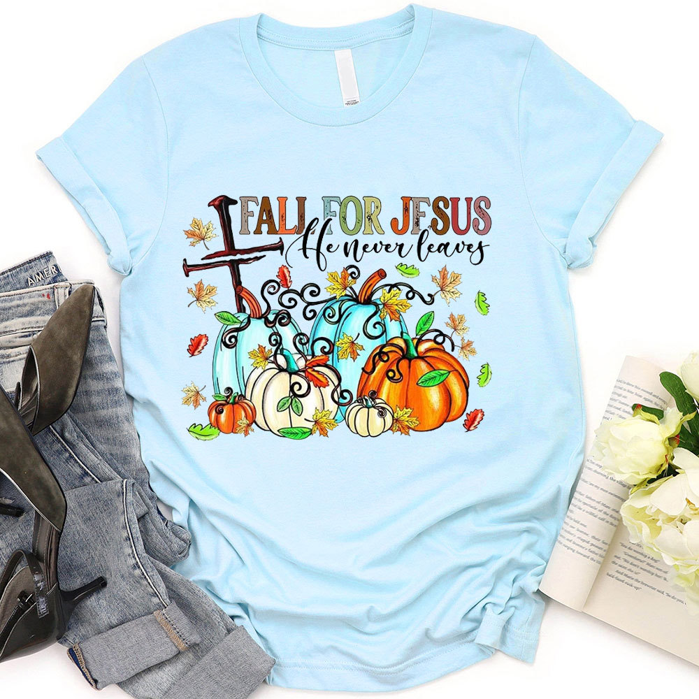Fall For Jesus He Never Leaves T-Shirt