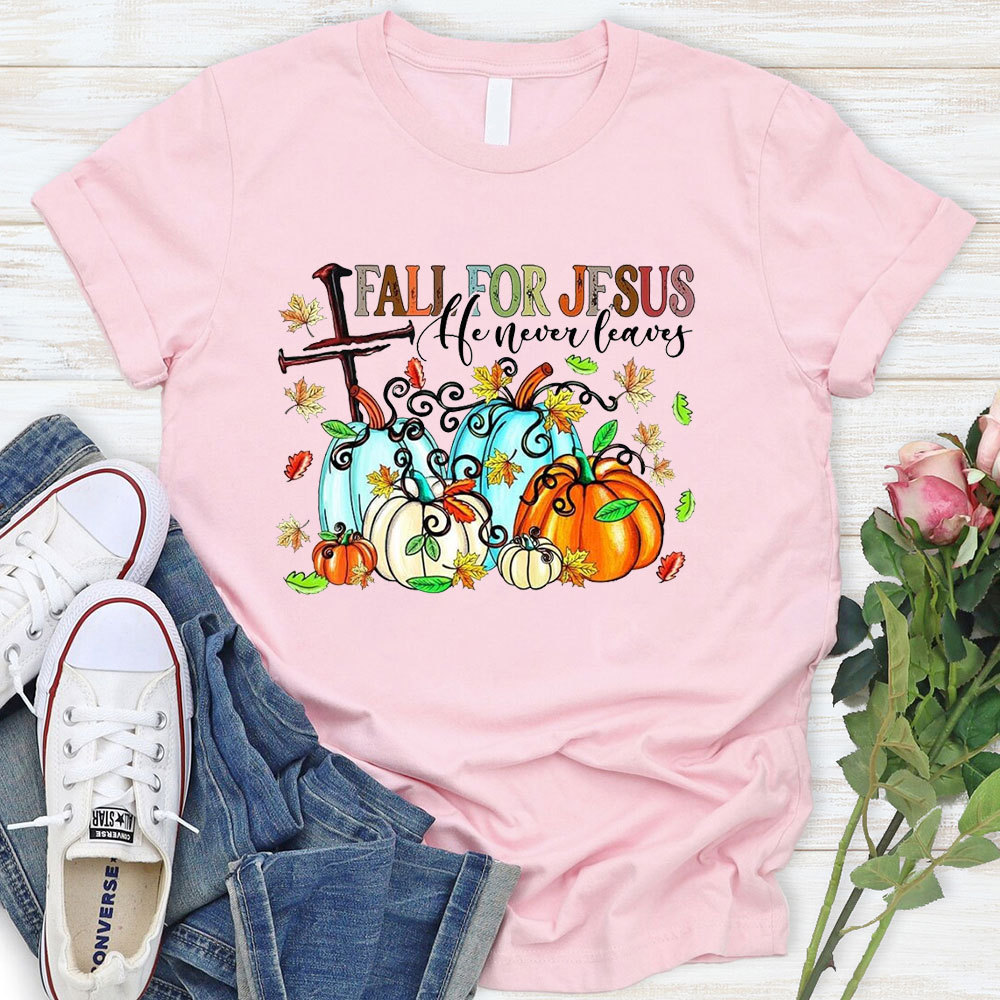 Fall For Jesus He Never Leaves T-Shirt
