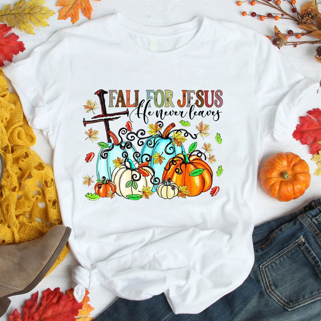 Fall For Jesus He Never Leaves T-Shirt