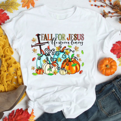 Fall For Jesus He Never Leaves T-Shirt