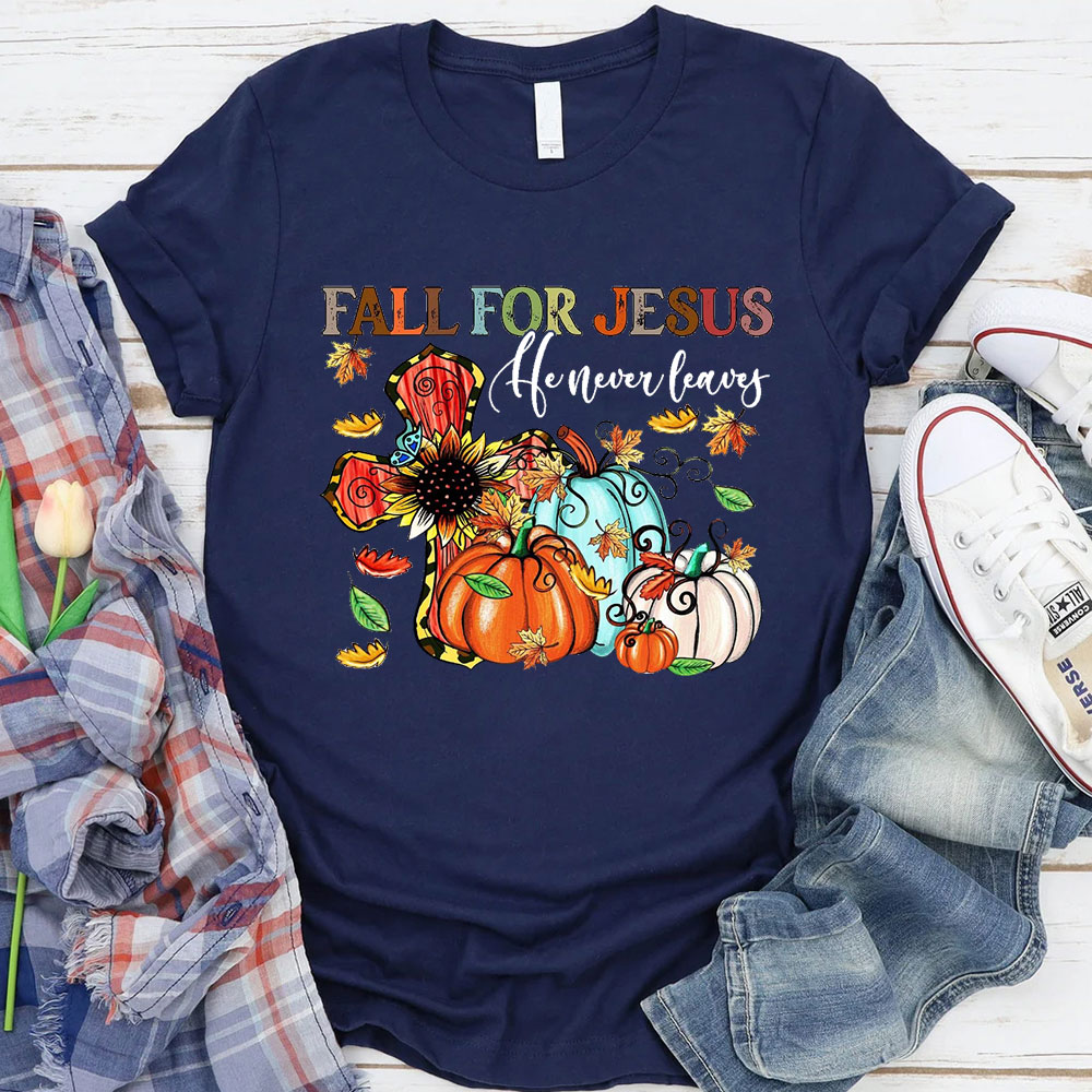 Fall For Jesus He Never Leaves Tee