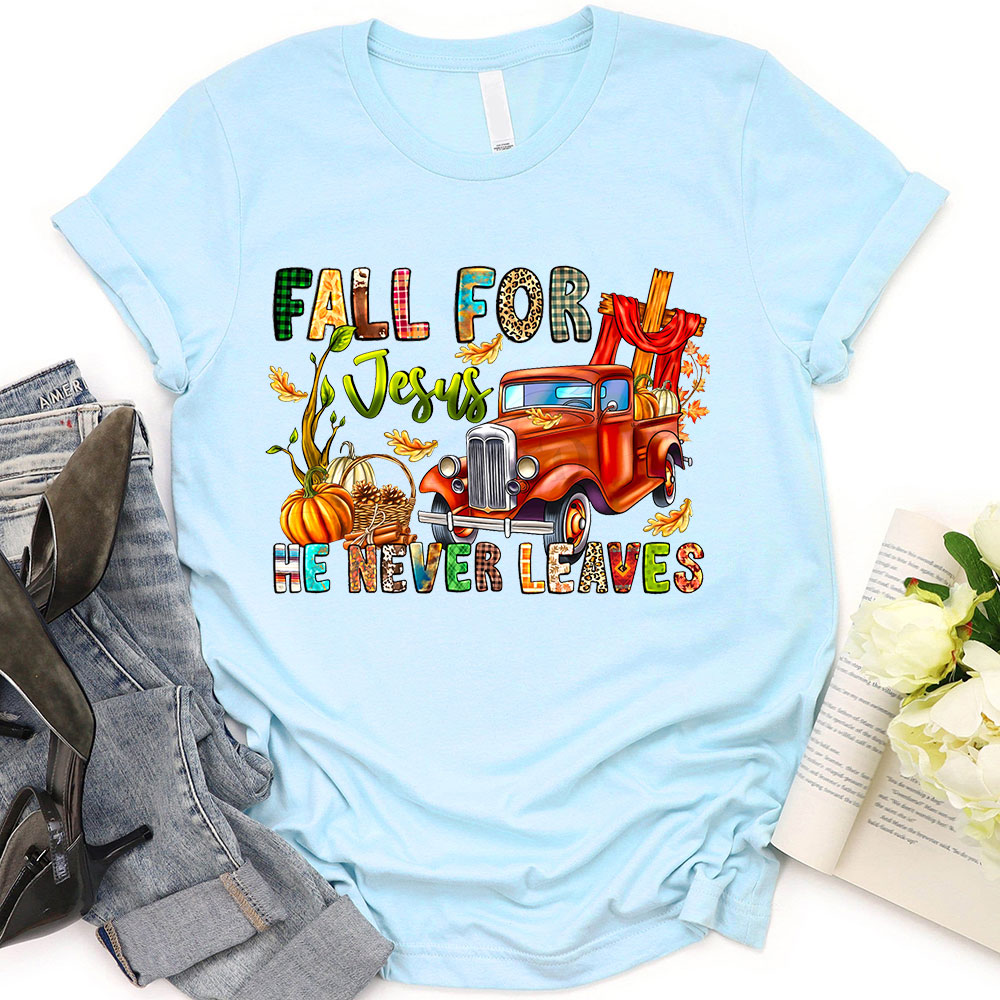 Fall For Jesus He Never Leaves Thanksgiving T-Shirt
