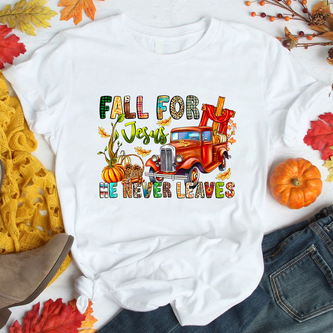 Fall For Jesus He Never Leaves Thanksgiving T-Shirt