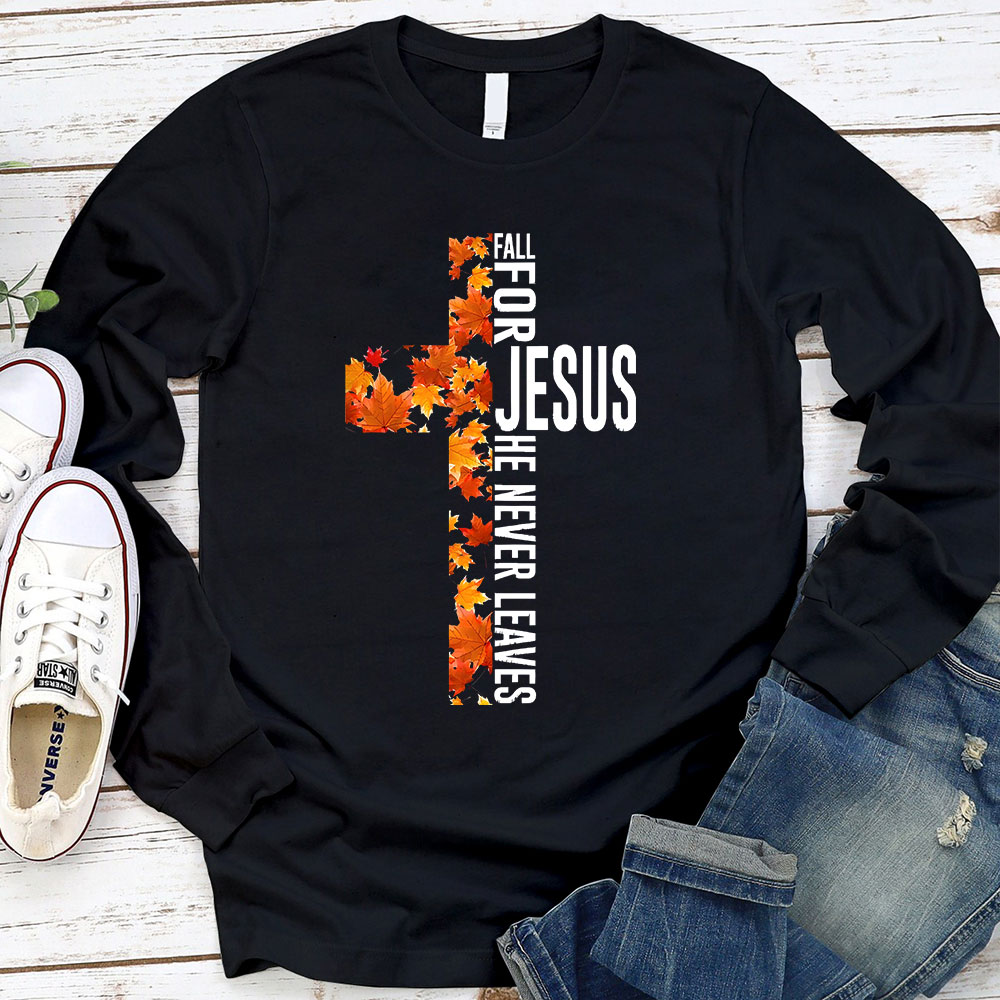 Fall for Jesus He Never Leaves Christian Cross Long Sleeve T-Shirt