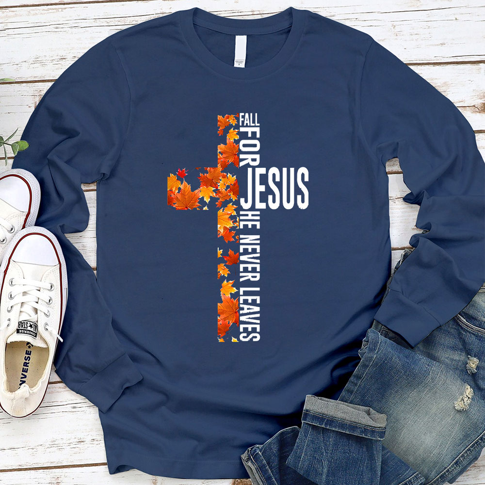 Fall for Jesus He Never Leaves Christian Cross Long Sleeve T-Shirt