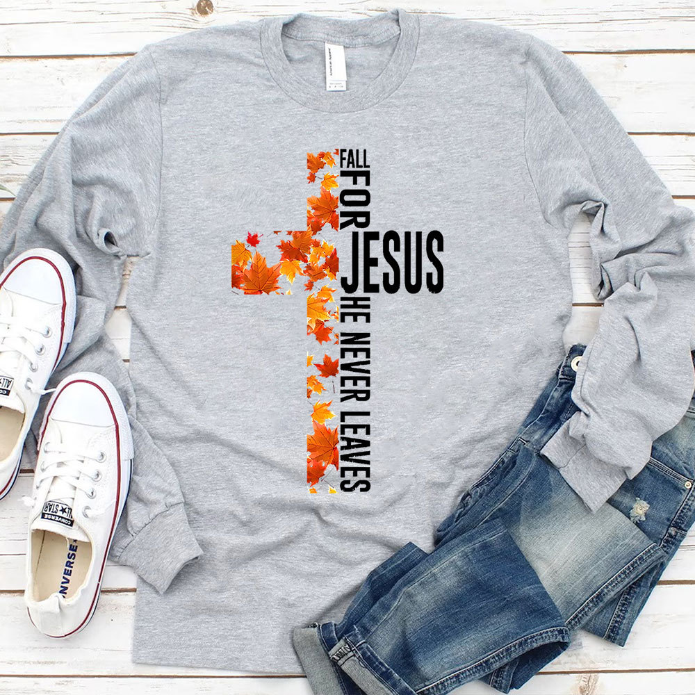 Fall for Jesus He Never Leaves Christian Cross Long Sleeve T-Shirt