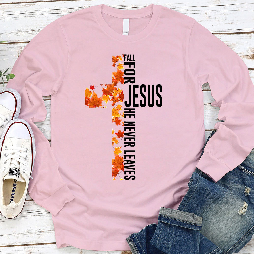 Fall for Jesus He Never Leaves Christian Cross Long Sleeve T-Shirt
