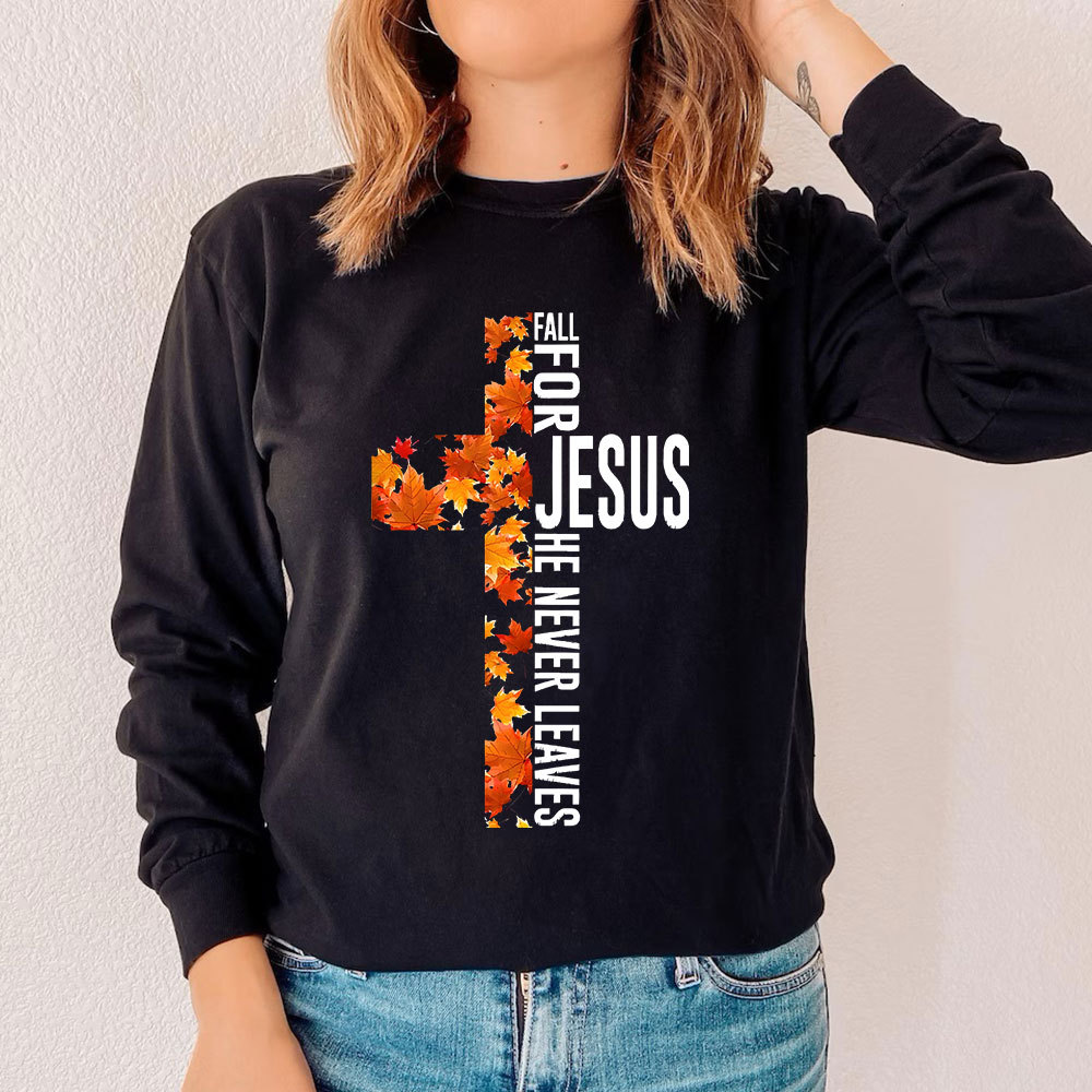 Fall for Jesus He Never Leaves Christian Cross Long Sleeve T-Shirt