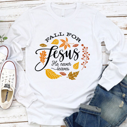 Fall for Jesus He Never Leaves Faith Long Sleeve T-Shirt