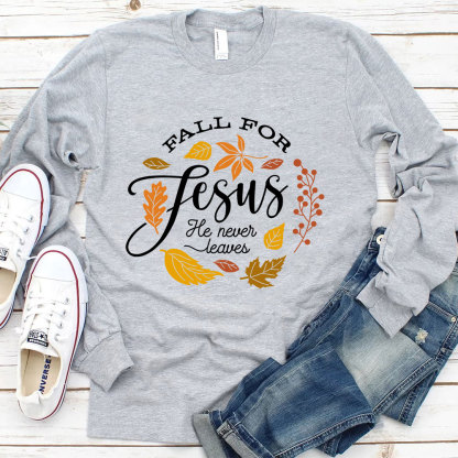 Fall for Jesus He Never Leaves Faith Long Sleeve T-Shirt