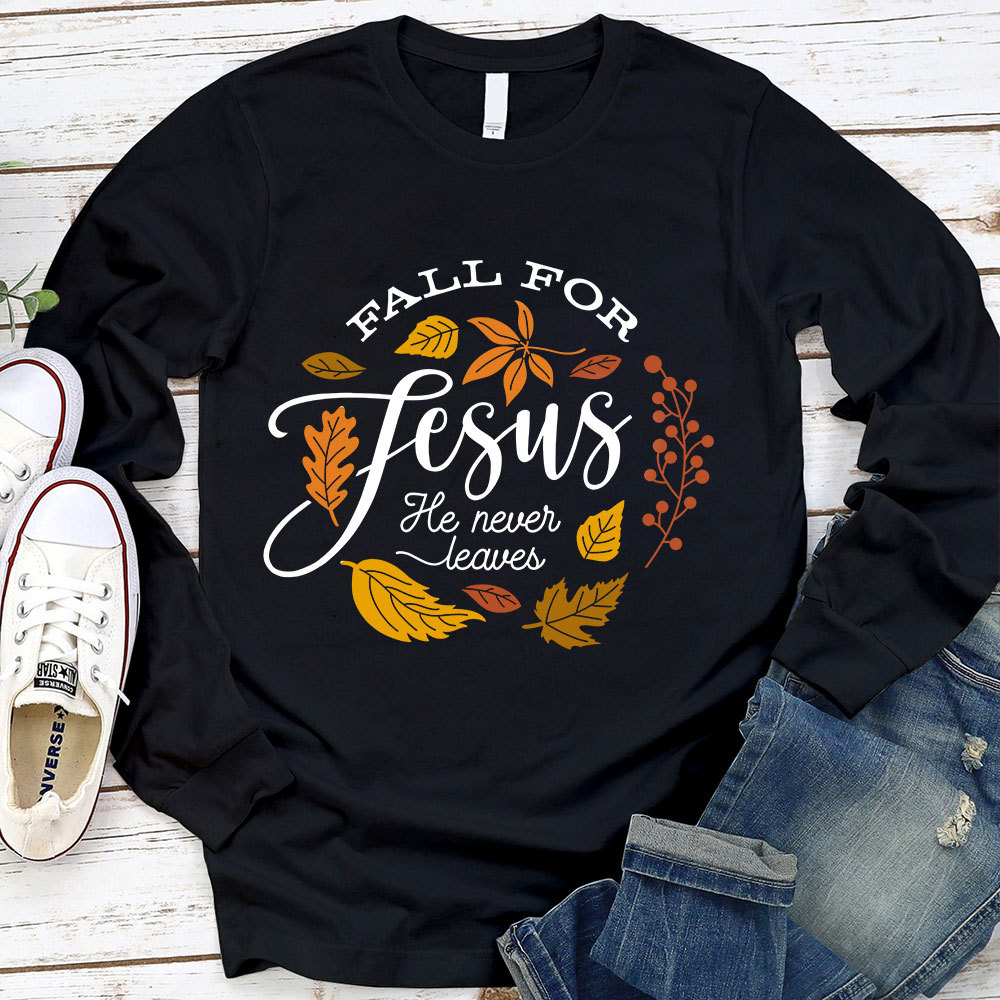 Fall for Jesus He Never Leaves Faith Long Sleeve T-Shirt