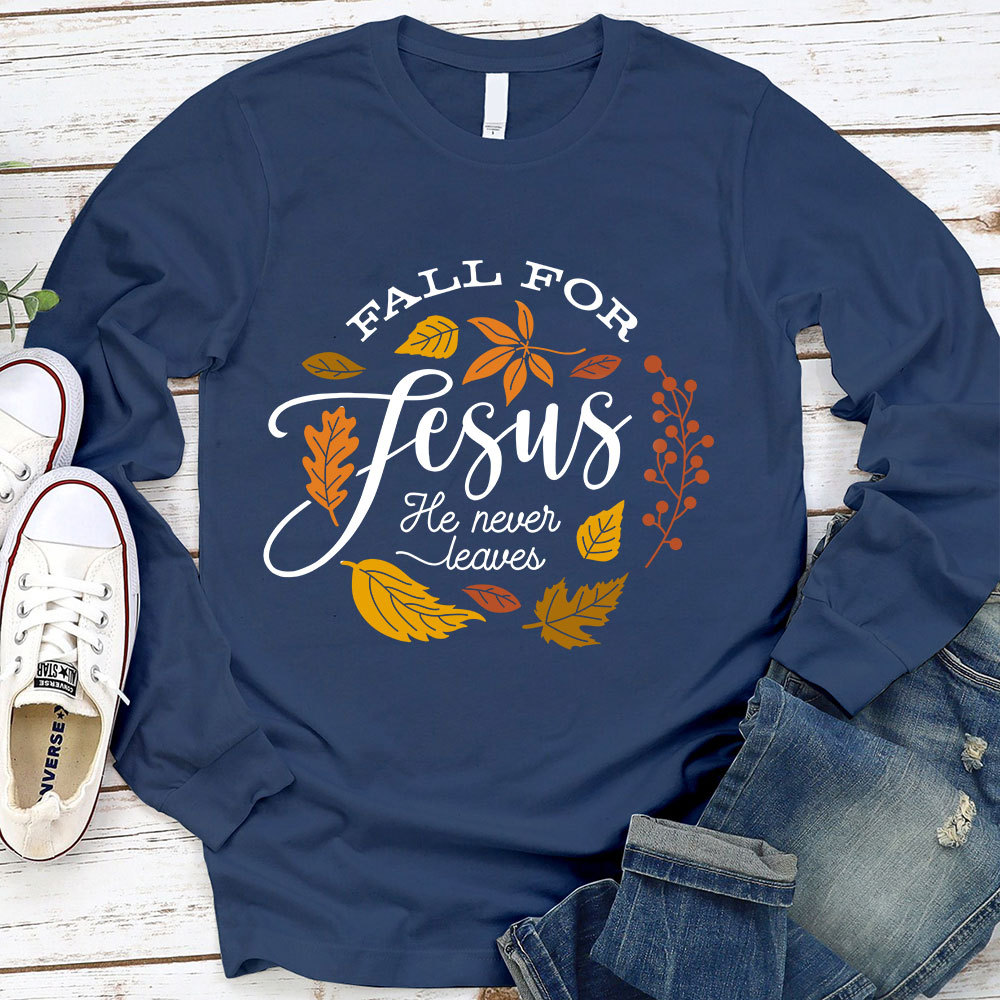 Fall for Jesus He Never Leaves Faith Long Sleeve T-Shirt