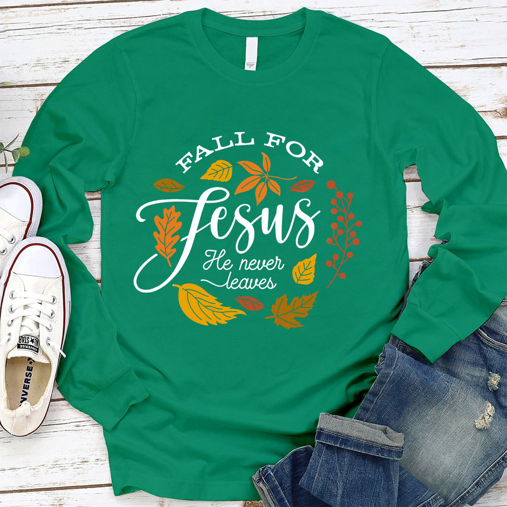 Fall for Jesus He Never Leaves Faith Long Sleeve T-Shirt