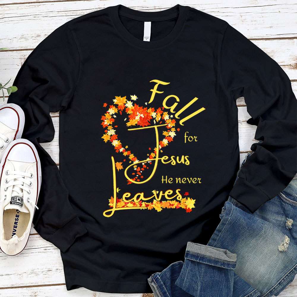 Fall For Jesus He Never Leaves Heart Long Sleeve Shirt