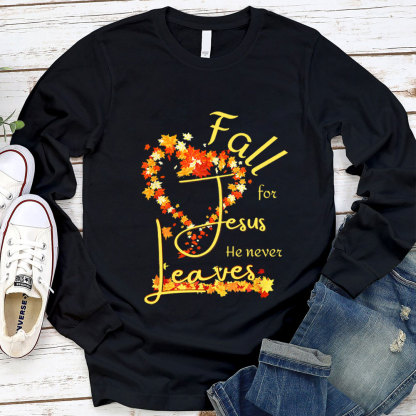 Fall For Jesus He Never Leaves Heart Long Sleeve Shirt