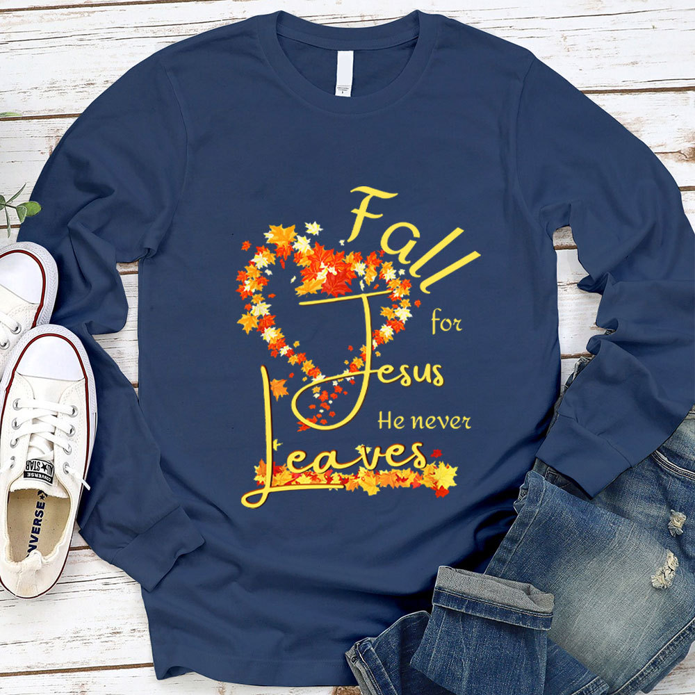 Fall For Jesus He Never Leaves Heart Long Sleeve Shirt