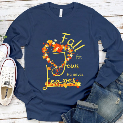 Fall For Jesus He Never Leaves Heart Long Sleeve Shirt