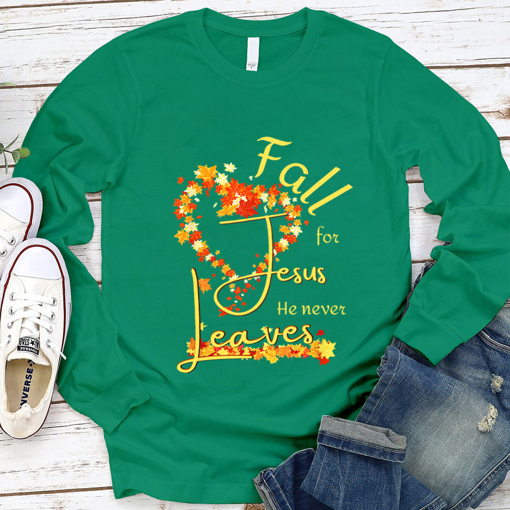 Fall For Jesus He Never Leaves Heart Long Sleeve Shirt