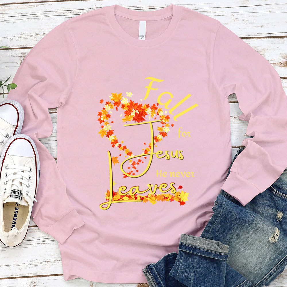 Fall For Jesus He Never Leaves Heart Long Sleeve Shirt